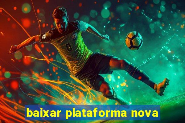 baixar plataforma nova